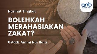 Bolehkah Merahasiakan Zakat ?  | Ustadz Ammi Nur Baits