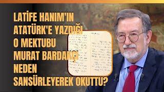 Latife Hanım'ın Atatürk'e Yazdığı O Mektubu Murat Bardakçı Neden Sansürleyerek Okuttu?