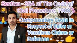 Section - 35A - Compensatory Costs in Respect of False or Vexatious Claims or Defences | CPC, 1908