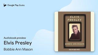 Elvis Presley by Bobbie Ann Mason · Audiobook preview