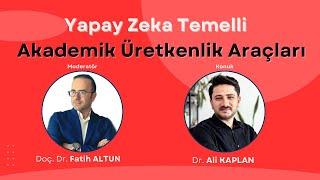 Yapay Zeka Destekli Akademik Üretkenlik Araçları - Dr. Ali KAPLAN / Doç. Dr. Fatih ALTUN