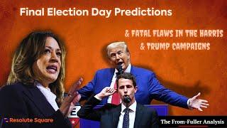 Final Election Day Predictions & Fatal Flaws In The Harris & Trump Campaigns | From and Fuller