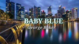 George Baker (BABY BLUE) With Lyric.