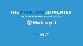 A guide to 3D printing with the Markforged Mark Two