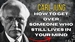 How to Get Over Someone Who Still Lives in Your Mind - Carl Jung