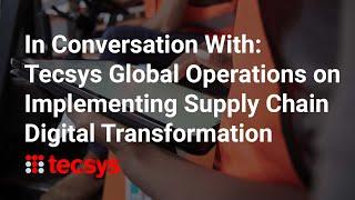 In Conversation With: Tecsys Global Operations on Implementing Supply Chain Digital Transformation