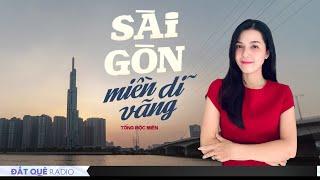 SÀI GÒN MIỀN DĨ VÃNG | Ký ức không thể quên về thành phố yêu dấu | Hoàng Uyên Đất Quê Radio