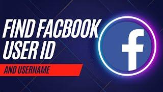 How To Find Your Facebook User ID and Username