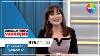 Didem Arslan Yılmaz'la Vazgeçme 975. Bölüm | 27 Kasım 2024