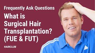 What is Surgical Hair Transplantation (FUE & FUT) | HairClub Hair Restoration FAQ