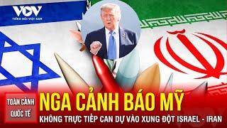 TOÀN CẢNH QUỐC TẾ TỐI 19/6: Nga cảnh báo Mỹ không trực tiếp can dự vào xung đột Israel - Iran