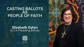 Casting Ballots as People of Faith | Presiding Bishop Elizabeth Eaton | October 18, 2024