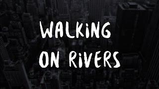 Walking on Rivers - Of Birds and Trees