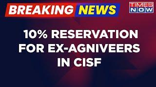 Breaking News: Central Government Announces 10% Reservation For Ex-Agniveers In CISF Recruitment