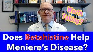 Does Betahistine Help Meniere's Disease? Is it worth taking? (good news and bad news)