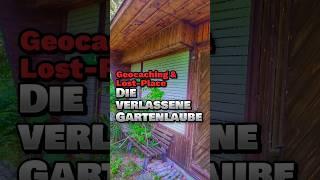 Geocaching und Lost-Place Die verlassene Gartenlaube