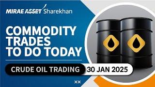 Crude Oil Trading | Commodity Trading Update in Hindi | 30th Jan 2025