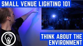 Small Venue Lighting 101 - Think about the Environment