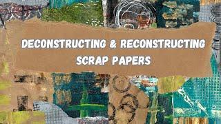 DECONSTRUCTING & RECONSTRUCTING SCRAP PAPERS #useyourscraps #collagepapers #masterboard