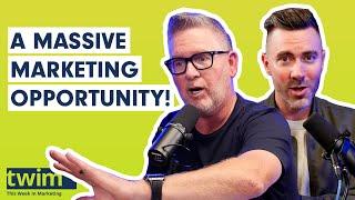 A MASSIVE MARKETING OPPORTUNITY! | This Week in Marketing