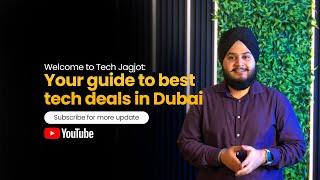 “Welcome to Tech Jagjot:Exploring Dubai’s Best Tech Deals!”