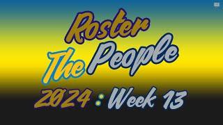 Roster The People - 2024 Week 13