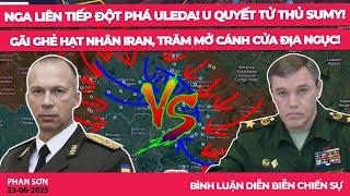 Nga liên tiếp đột phá Uleda! U quyết tử thủ Sumy! Gãi ghẻ hạt nhân Iran, Trăm mở Cánh Cửa Địa Ngục!