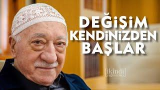 DEĞİŞİM KENDİNİZDEN BAŞLAR - İKİNDİ YAĞMURLARI