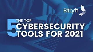 The Top 5 Cybersecurity Tools for 2021