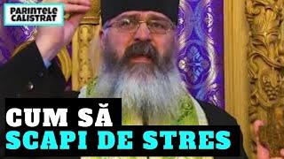 Cum să scapi de stres , Ce sa faci sa nu mai fi stresat - Parintele Calistrat