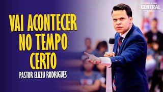 PASTOR ELIZEU RODRIGUES: VAI ACONTECER NO TEMPO CERTO [ CORTES DA AD CENTRAL ]