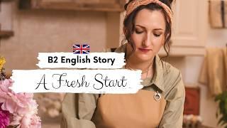 UPPER-INTERMEDIATE ENGLISH STORY | A Fresh Start B2 | Level 5-6 | English Listening Practice