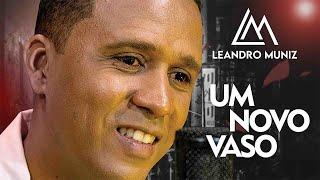 Um Novo Vaso | Cantor Leandro Muniz (Clipe Oficial)