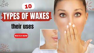 10 Amazing Types of Waxes and Their Uses