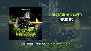 7. 80's Babiez - For the 80's ft. D-Dre the Giant & Problem