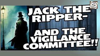 The Vigilance Committee- what role did they play in the Jack the Ripper Saga???