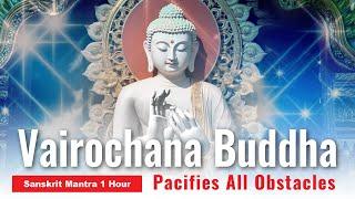 Vairochana Buddha Sanskrit Mantra: 1 Hour - Pacifies All Obstacles