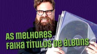 10 ÁLBUNS onde a FAIXA TÍTULO é a MELHOR MÚSICA