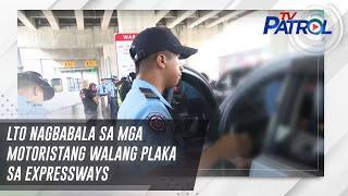 LTO nagbabala sa mga motoristang walang plaka sa expressways | TV Patrol