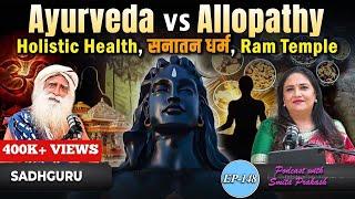 EP-148 | Ayurveda Vs Allopathy, Holistic Health, Sanatana Dharma & Ram Temple with Sadhguru