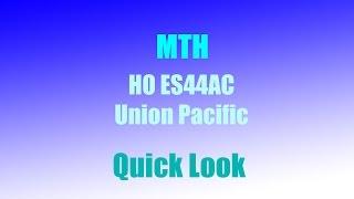 MTH HO ES44AC - Quick Look [Union Pacific Edition]