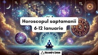 Horoscopul saptamanii 6 - 12 Ianuarie 2025 | Alexandra Coman