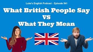 541. What British People Say vs What They Mean