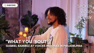 Gabriel Ramirez - "What You 'Bout?" @ Voices In Power | Spoken Word Poetry