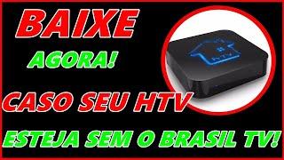 PROBLEMA RESOLVIDO ! PARA SEU HTV SEM O BRASIL TV