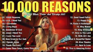 10,000 REASONS, GOODNESS OF GOD,... - PRAISE AND WORSHIP SONGS - TOP 100 CHRISTIAN GOSPEL SONGS EVER