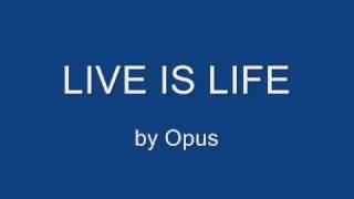 Live is Life - Opus