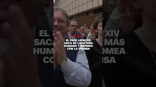 El papa León XIV saca su lado más humano y bromea con la prensa