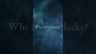 Why am I so lucky?  #askfirmation #affirmations