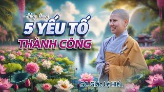 Năm yếu tố dẫn đến thành công (Ngũ căn, Ngũ lực) - SC. Giác Lệ Hiếu